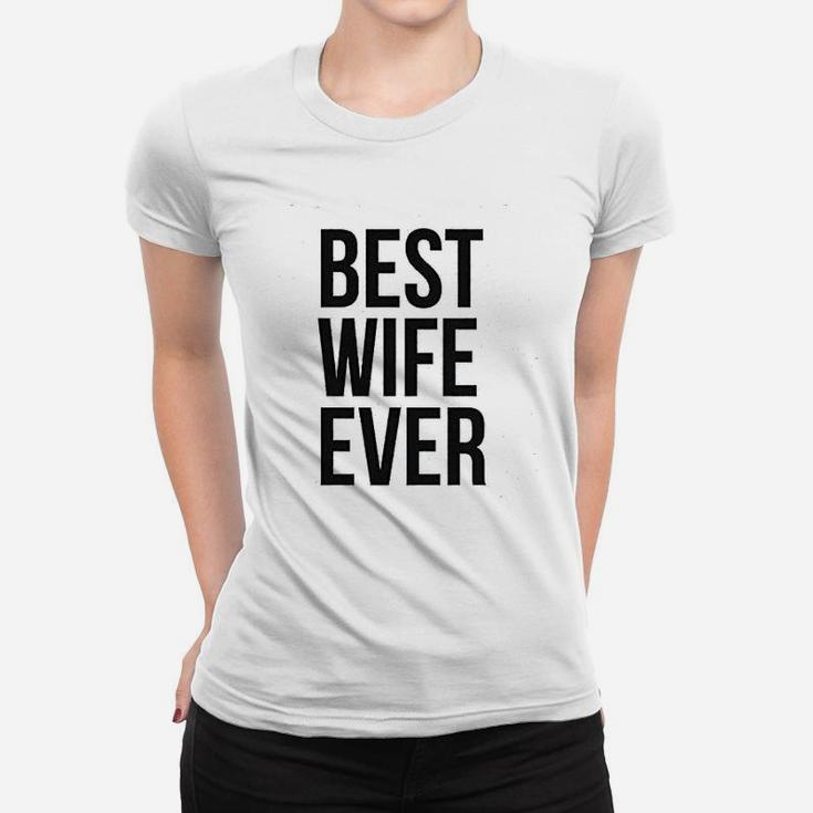 Best Wife Ever Cute Graphic For Mom Funny Cool Sarcastic Ladies Tee