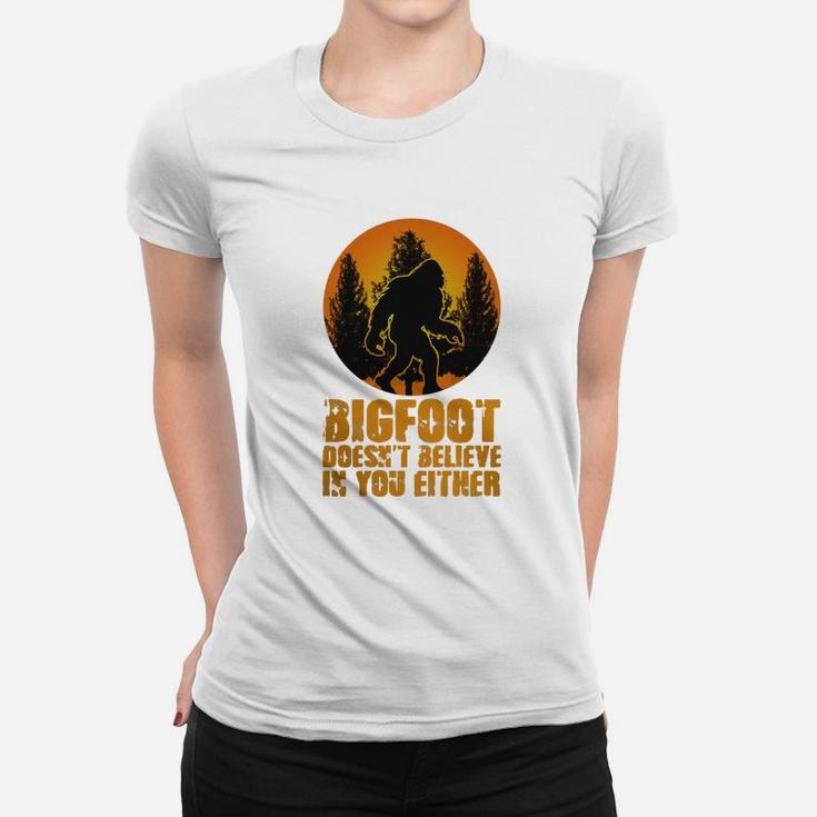 Bigfoot Doesnt Believe In You Either Funny Sasquatch Yeti Bigfoot Ladies Tee