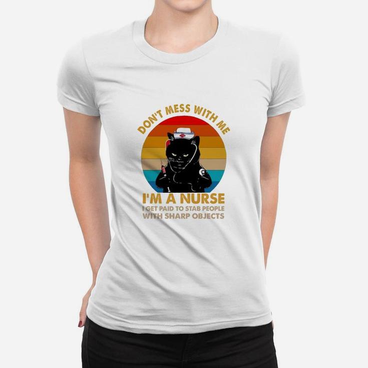 Black Cat Don’t Mess With Me I’m A Nurse I Get Paid To Stab People With Sharp Objects Vintage Retro Ladies Tee