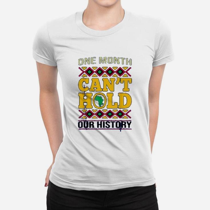 Black History Month One Month Cant Hold Our History Gift Ladies Tee