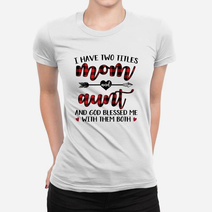 Buffalo Plaid I Have Two Titles Mom And Aunt Ladies Tee
