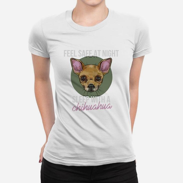 Chihuahua - Feel Safe At Night, Sleep With A Chihu Women T-shirt