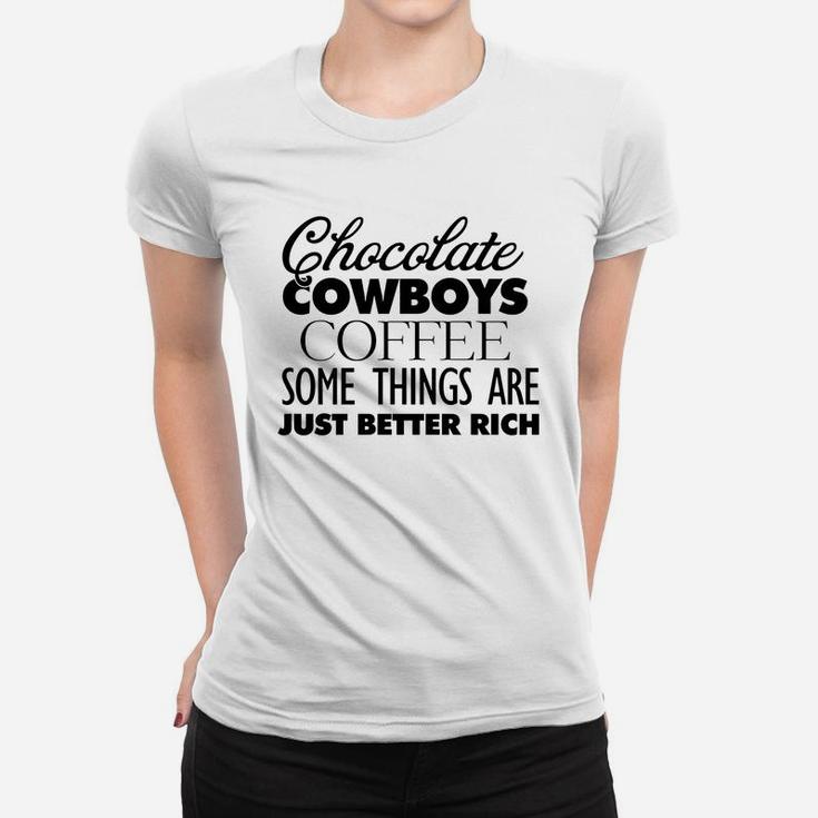 Chocolate Cowboys Coffee Some Things Are Just Better Rich Women T-shirt
