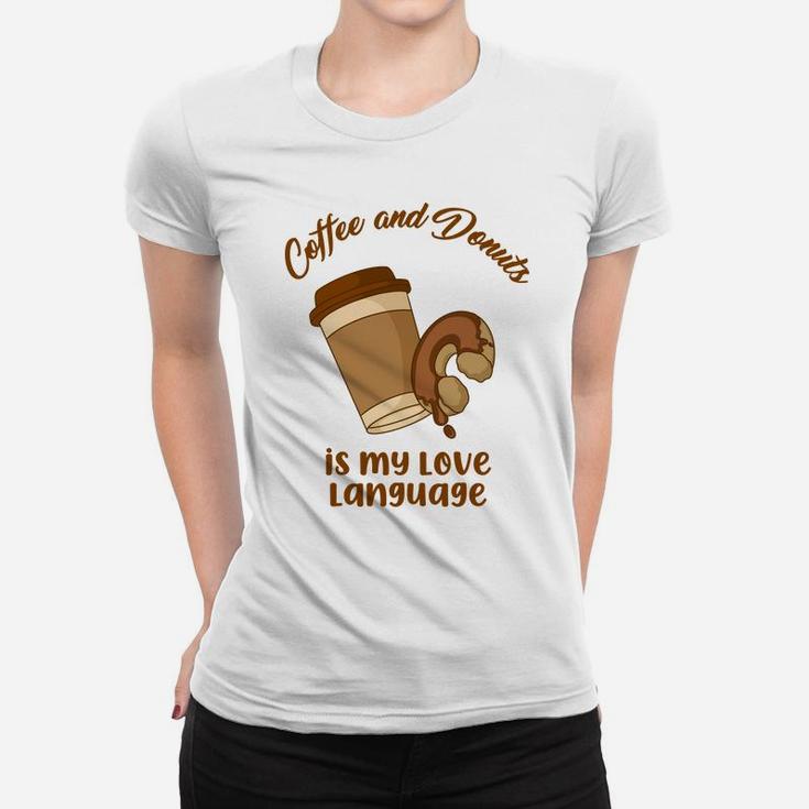 Coffee And Donuts Is My Love Language In The Morning Food Lovers Women T-shirt