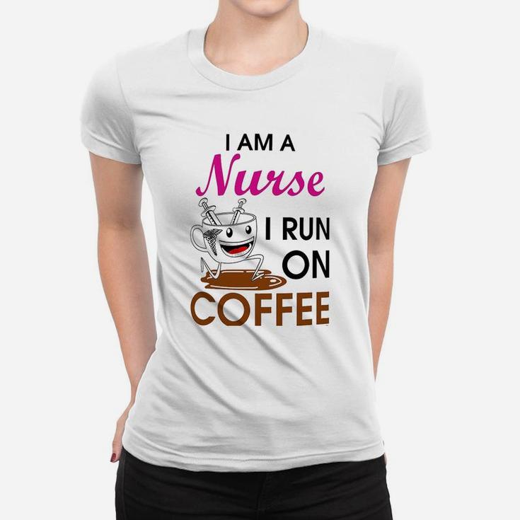Coffee Lovers Gift I Am A Nurse I Run On Coffee Funny Ladies Tee