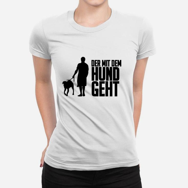 Der mit dem Hund Geht Herren Frauen Tshirt, Lustiges Spaziergänger Motiv