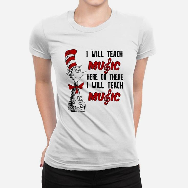 Dr Seuss I Will Teach Music Here Or There I Will Teach Music Women T-shirt