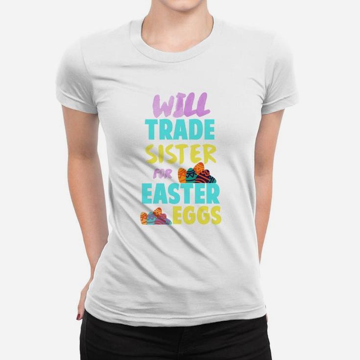 Easter Will Trade Sister For Eggs Funny Sibling Kids Ladies Tee