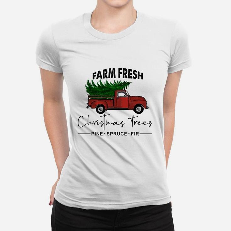 Farm Fresh Christmas Trees Pine Spruce Fir Gift For Christmas Holiday Women T-shirt