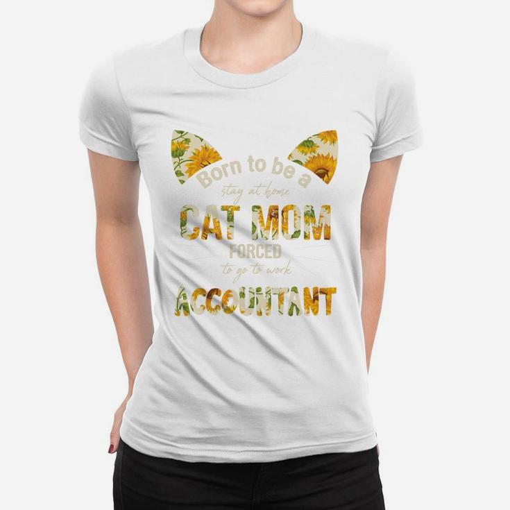Floral Born To Be A Stay At Home Cat Mom Forced to go to work Accountant Job, Mom Gift Ladies Tee