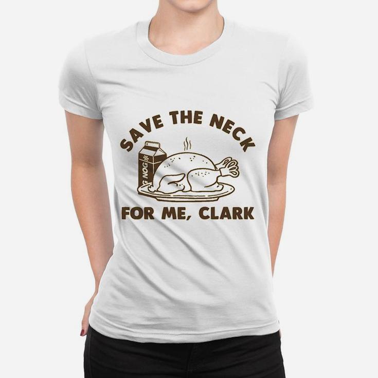 Funny Christmas Thanksgiving Save The Neck For Me Clark Ladies Tee
