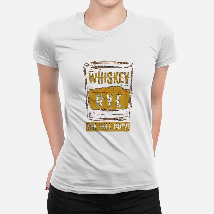 Funny Rye The Hell Not Whiskey Glass Whiskey Drinkers Ladies Tee