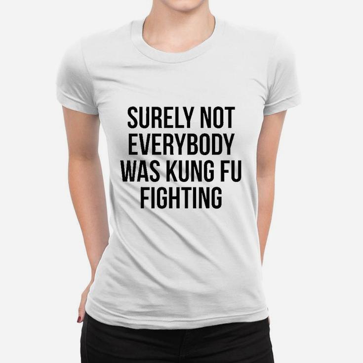 Funny Surely Not Everybody Was Kung Fu Fighting Ladies Tee
