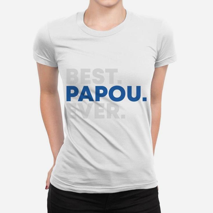 Happy Fathers Day Best Papou Ever Gift For Dad Women T-shirt