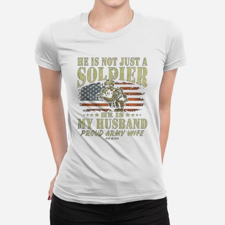 He Is Not Just A Soldier He Is My Husband Proud Army Wife Ladies Tee