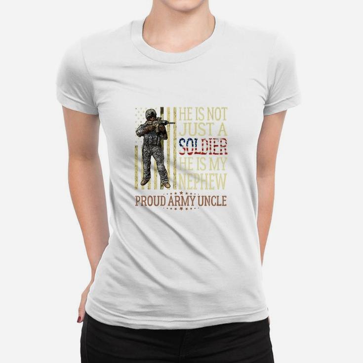 He Is Not Just A Soldier He Is My Nephew Proud Army Uncle Ladies Tee
