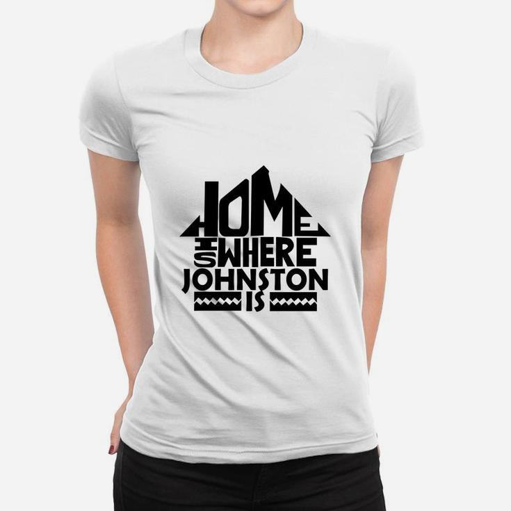 Home Is Where The Johnston Is Tshirts. Johnston Family Crest. Great Chistmas Gift Ideas Ladies Tee
