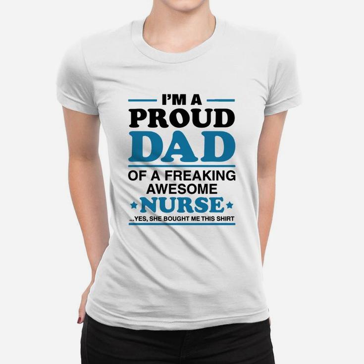 I Am A Proud Dad Of A Freaking Awesome Nurse s Ladies Tee