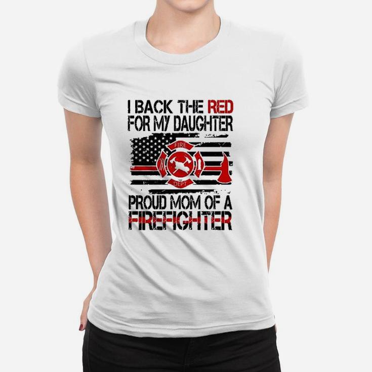 I Back The Red For My Daughter Proud Firefighter Mom Ladies Tee