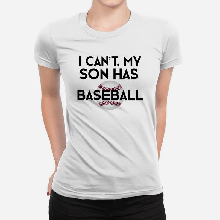 I Cant My Son Has Baseball Funny Baseball Mom Dad Ladies Tee