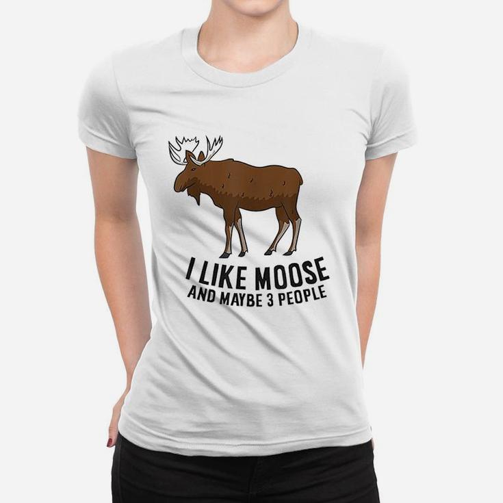 I Like Moose And Maybe 3 People Funny Moose Lover Gift Ladies Tee