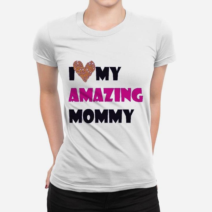 I Love My Amazing Mommy Funny Ladies Tee