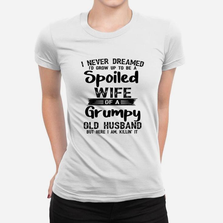 I Never Dreamed To Be A Spoiled Wife Of A Grumpy Old Husband Women T-shirt