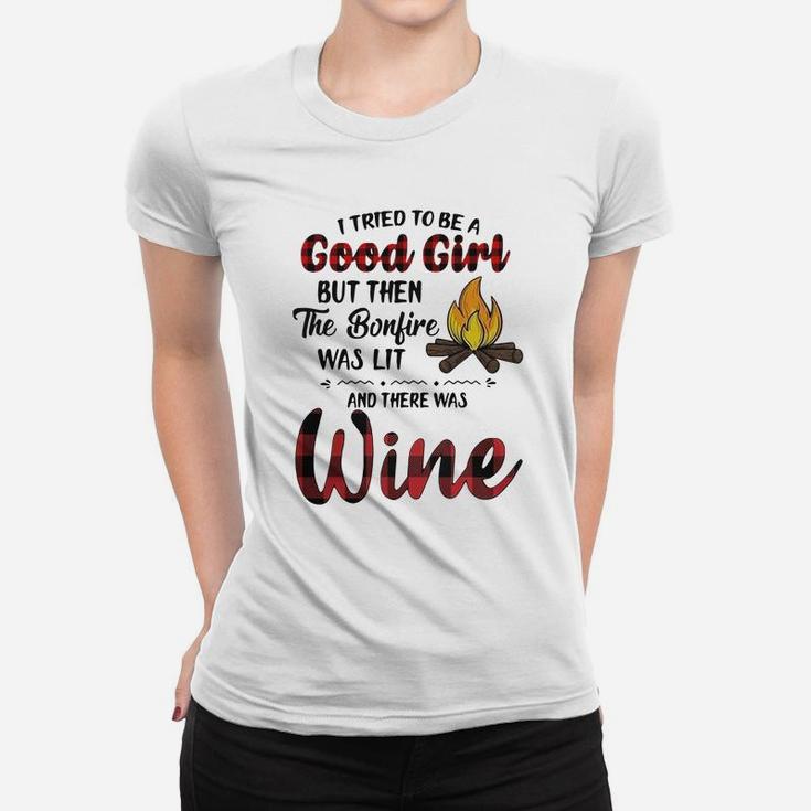 Womens I Tried To Be A Good Girl But The Bonfire Was Lit & Wine Tee Womens I Tried To Be A Good Girl But The Bonfire Was Lit & Wine Tee
