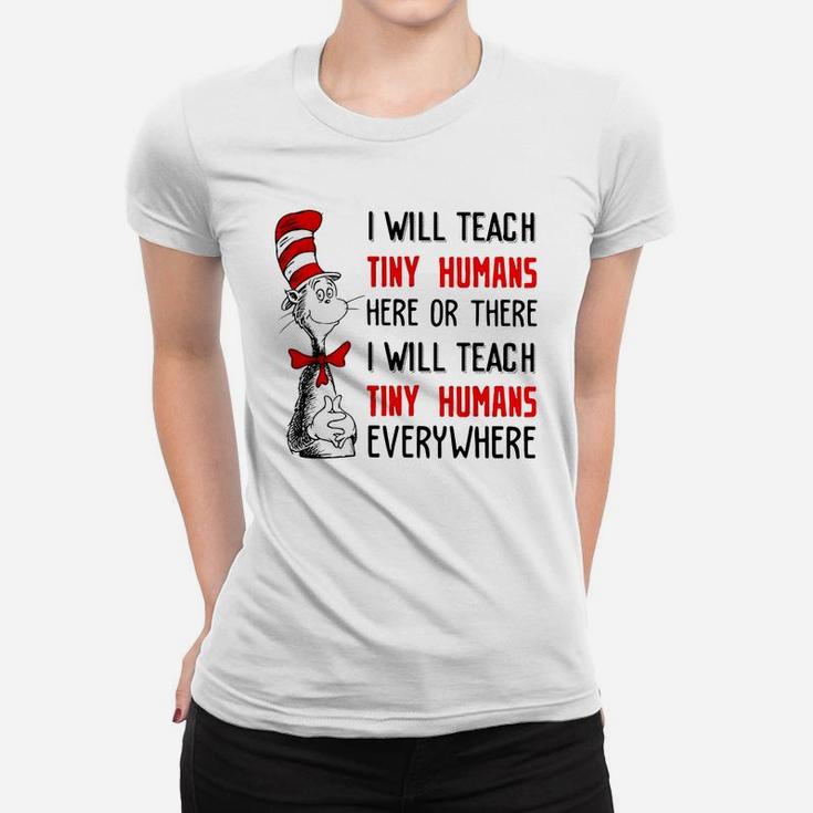 I Will Teach Tiny Human Here Or There I Will Teach Tiny Humans Everywhere Women T-shirt