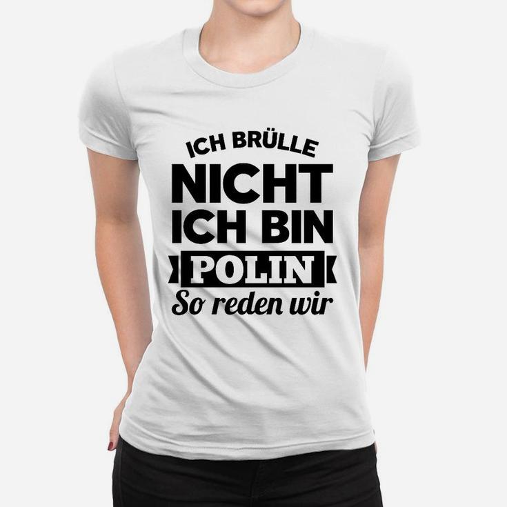 Ich Brulle Nich Ich Bin Polin Frauen T-Shirt
