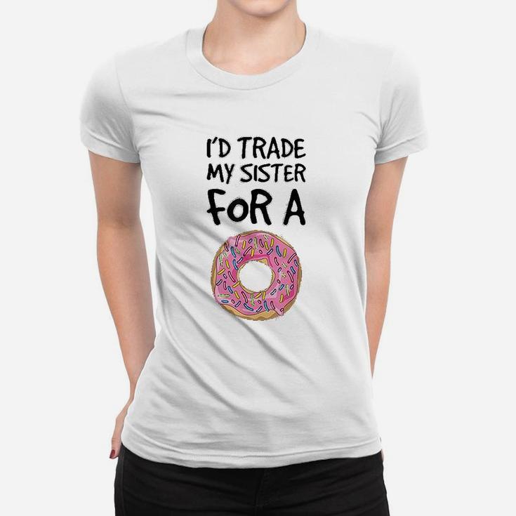 Id Trade My Sister For A Donut Funny Donut Ladies Tee