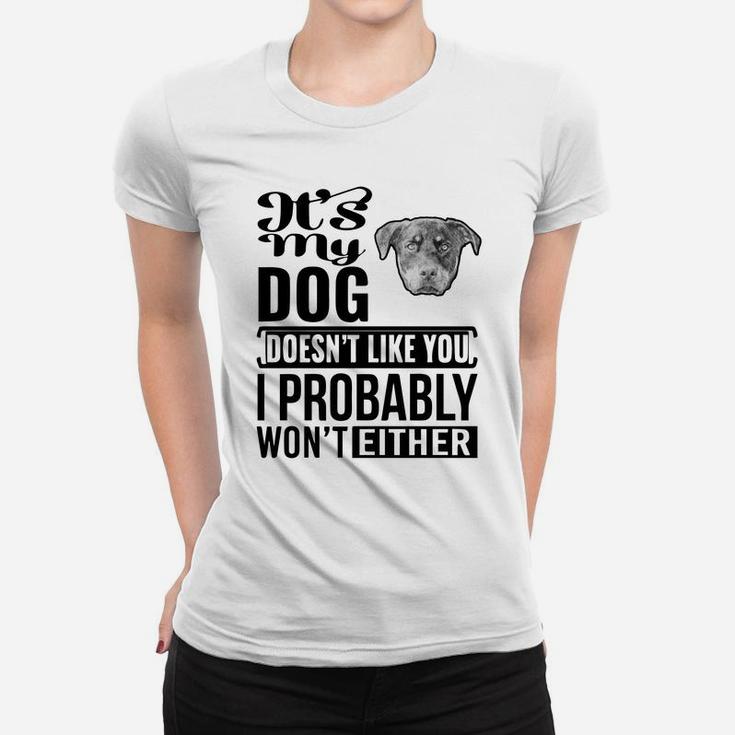 If My Rottweiler Does Not Like You I Probably Wont Either Funny Dog Lovers Ladies Tee