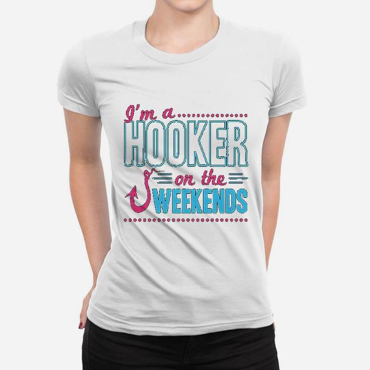 I Am A Hooker On The Weekends Funny Dad Fishing Gear Gift Ladies Tee