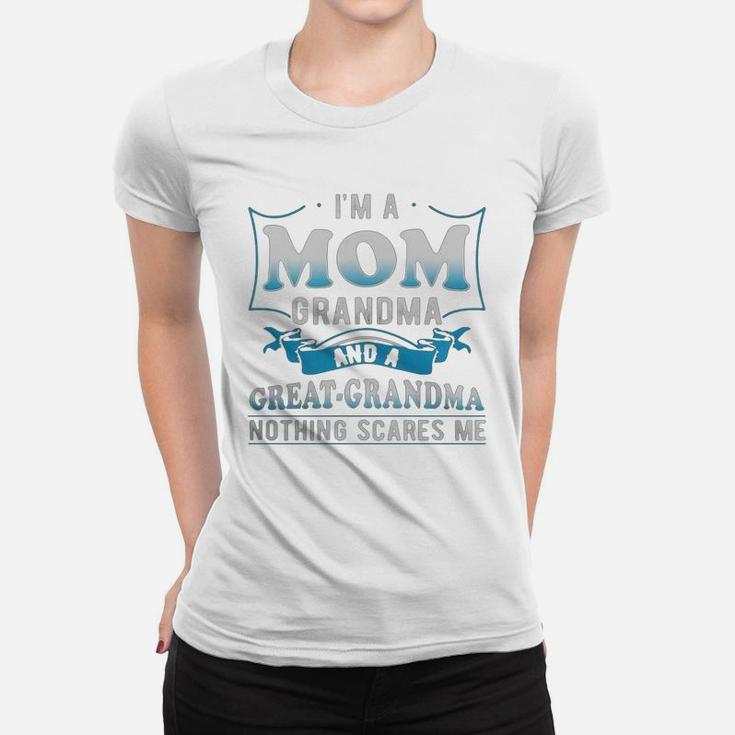 I'm A Mom Grandma And A Great Grandma Nothing Scares Me Ladies Tee
