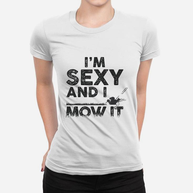 Im Se Xy And I Mow It Funny Lawn Mowing Gardening Gift Ladies Tee