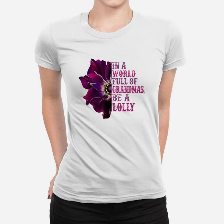 In A World Full Of Grandmas Be A Lolly Flower Quote Ladies Tee