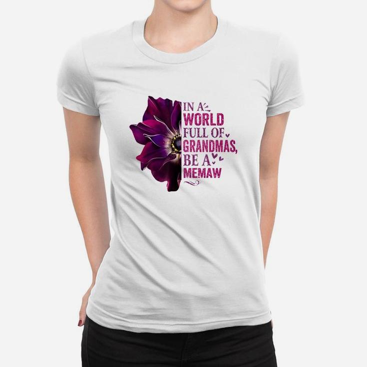 In A World Full Of Grandmas Be A Memaw Flower Quote Funny Ladies Tee