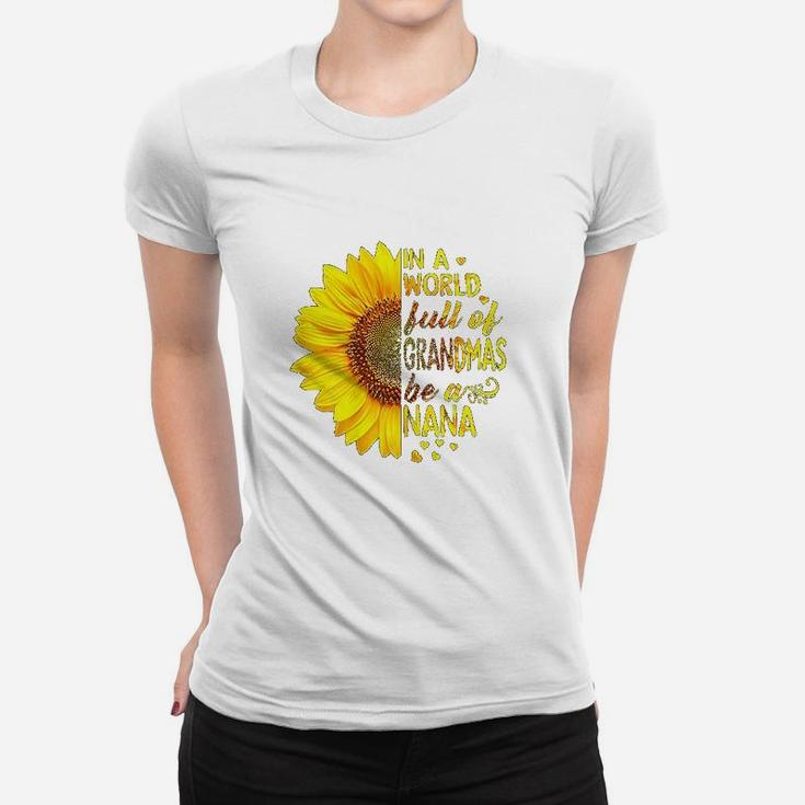 In A World Full Of Grandmas Be Nana Sunflower Tee In A World Full Of Grandmas Be Nana Sunflower Tee