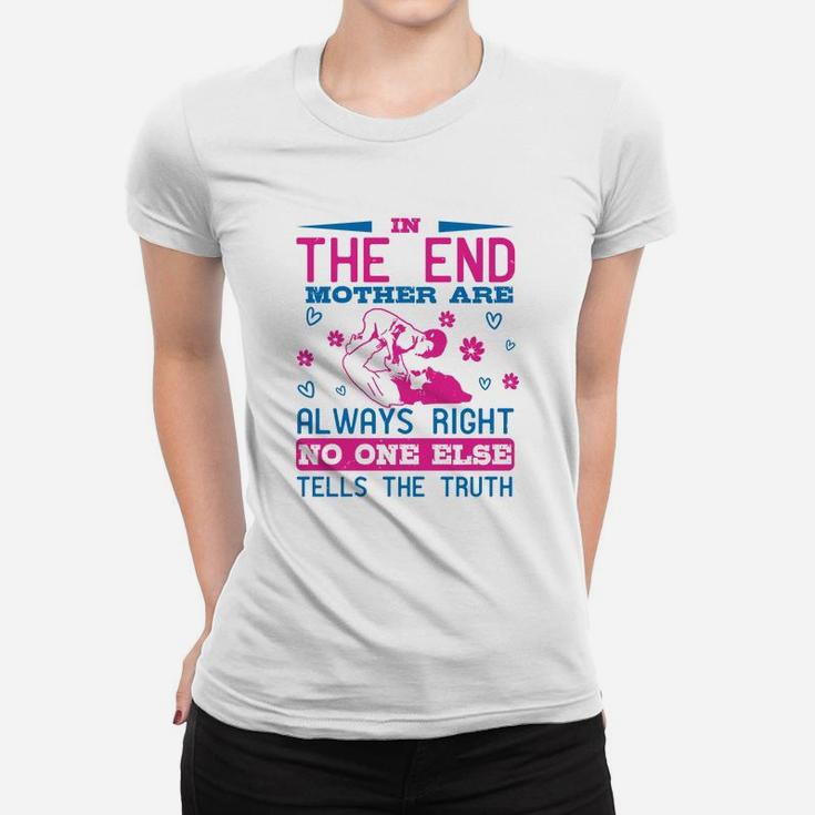 In The End Mothers Are Always Right No One Else Tells The Truth Ladies Tee