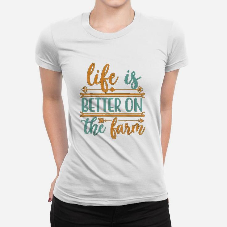 Life Is Better On The Farm Farming Rancher Farmer Gift Women T-shirt