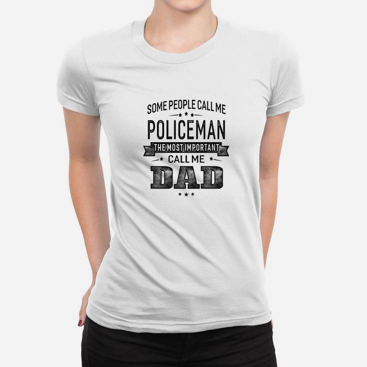 Mens Some Call Me Policeman The Important Call Me Dad Men Ladies Tee