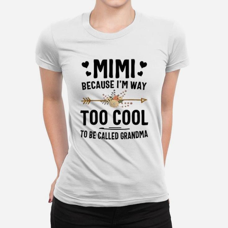 Mimi Because I Am Way Too Cool To Be Called Grandma Ladies Tee