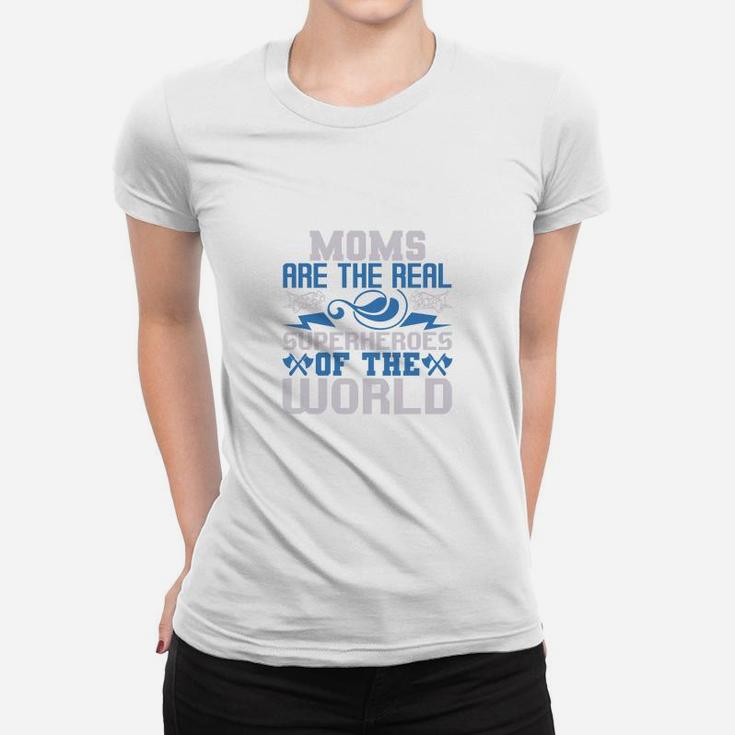 Moms Are The Real Super Heroes Of The World Ladies Tee