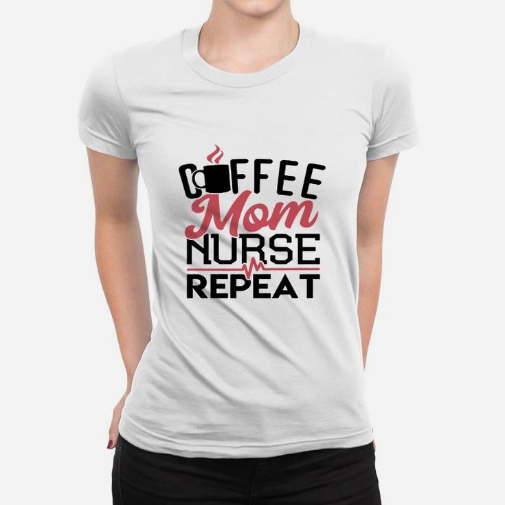 Mother S Day Gift Shirt For Nurse Coffee Mom Nurse Repeat 1 Ladies Tee