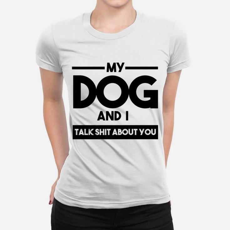 My Dog And I Talk About You Funny Dog Lover Ladies Tee