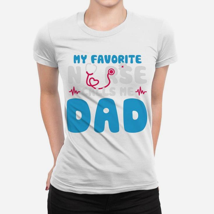 My Favorite Nurse Calls Me Dad Happy Gift For Father Women T-shirt