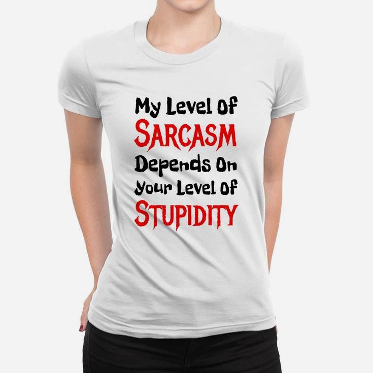 My Level Of Sarcasm Depends On Your Level Of Stupidity Tshirt Ladies Tee