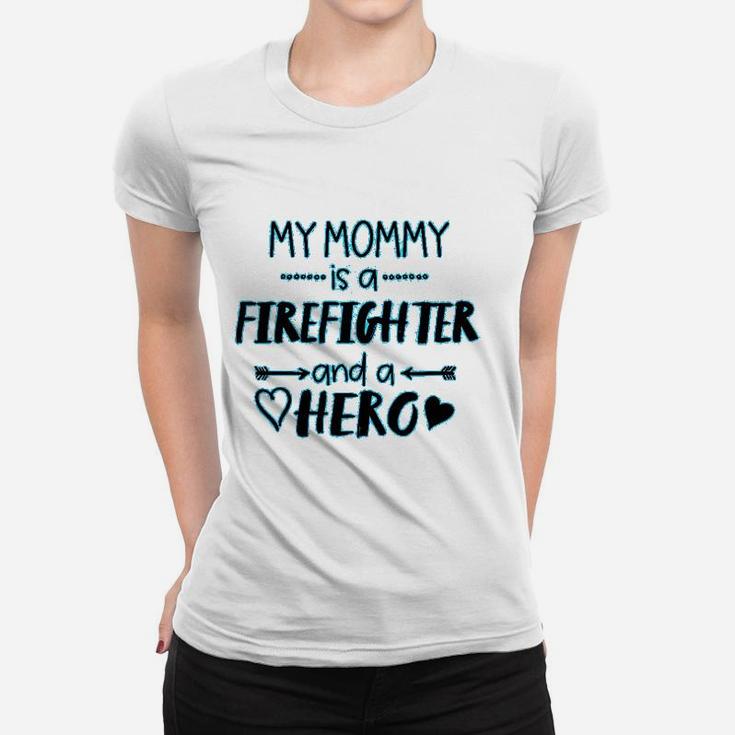 My Mommy Is A Firefighter And A Hero Baby Mothers Day Ladies Tee