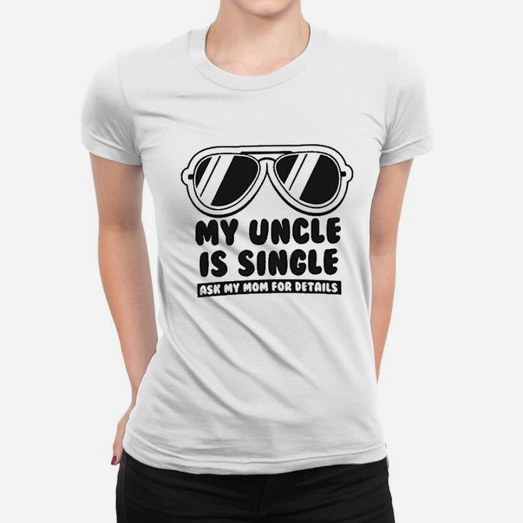 My Uncle Is Single Ask My Mom For Details Baby Ladies Tee