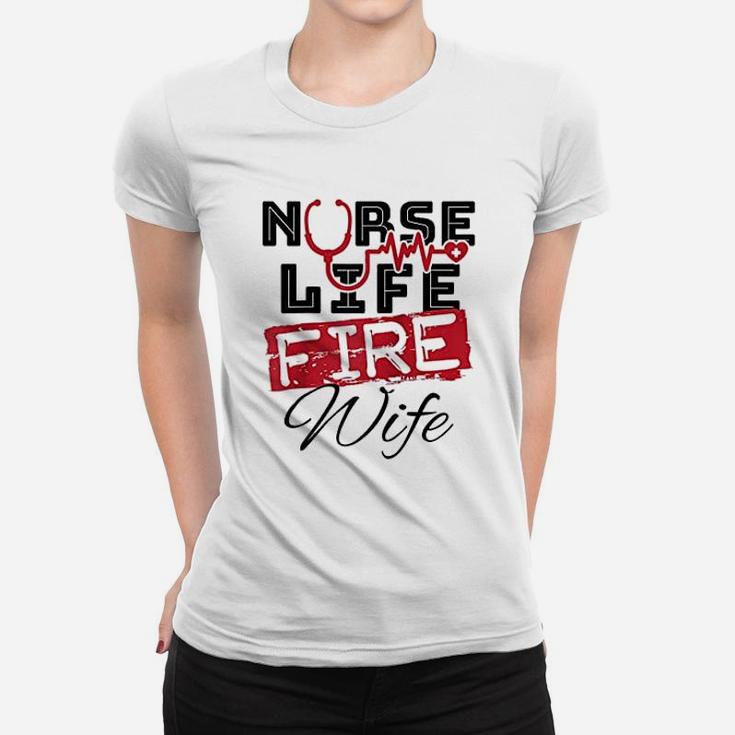 Nurse Life Fire Wife Fireman Firefighter Wife Ladies Tee